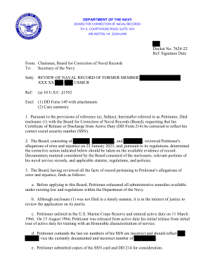 发件人：海军记录更正委员会主席 收件人：海军部长 主题：审查前成员 XXX XX/USMCR 的海军记录 参考：(a) 10 USC §1552 附件：(1) DD 表格 149 及其附件 (2) 案件摘要 1. 根据参考 (a) 的规定，主体，以下称为请愿人，向海军记录更正委员会 (委员会) 提交了附件 (1)，要求更正他的现役解除或退伍证书 (DD 表格 214)，以显示他的正确的社会保障号码 (SSN)。 2. 委员会由 、 和 组成，于 2023 年 1 月 23 日审查了请愿人的错误和不公正指控，并根据其规定，决定根据现有的记录证据采取以下指示的纠正措施。委员会审议的文件材料包括附件、其海军服役记录的相关部分以及适用的法令、法规和政策。 3. 委员会审查了与申诉人所指称的错误和不公正有关的所有记录事实，发现如下：a. 在向委员会提出申请之前，申诉人已用尽海军部现行法律和法规规定的所有行政补救措施。b. 尽管附件 (1) 未及时提交，但为了公正起见，应该审查申请的是非曲直。c. 申诉人加入美国海军陆战队预备役，并于 1966 年 3 月 11 日起服现役。1966 年 8 月 15 日，申诉人以光荣服役身份退出现役，接受训练。d. 申诉人认为他的 SSN 的最后六位数字不正确，应该反映当前记录的不正确的号码。e.请求人提交了他的 SSN 卡和 DD 214 的副本以供审议。